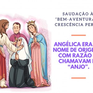 ANGÉLICA... CRESCÊNCIA... FILHA DE MARIA... VIOLETA DO SENHOR...